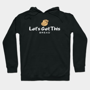 Let's Get This Bread Hoodie